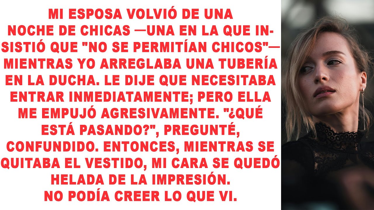 Mi esposa regresó de una noche de chicas, una en la que insistió que 