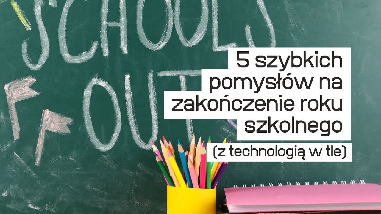 5 szybkich pomysłów na zakończenie roku szkolnego (z technologią w tle) #ai #tik #aktywnynauczyciel