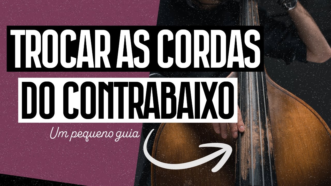 Como TROCAR AS CORDAS do seu Contrabaixo Ac&uacute;stico