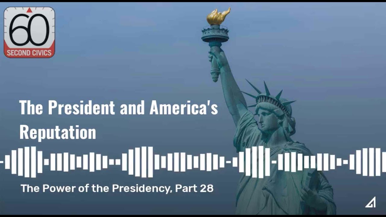 The President and America's Reputation: The Power of the Presidency, Part 28