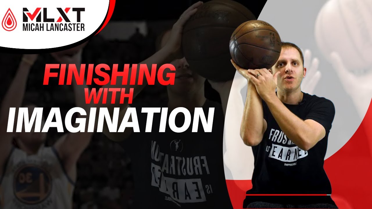 Finishing with Imagination at the Basket | Micah Lancaster | MLXT | Basketball Training