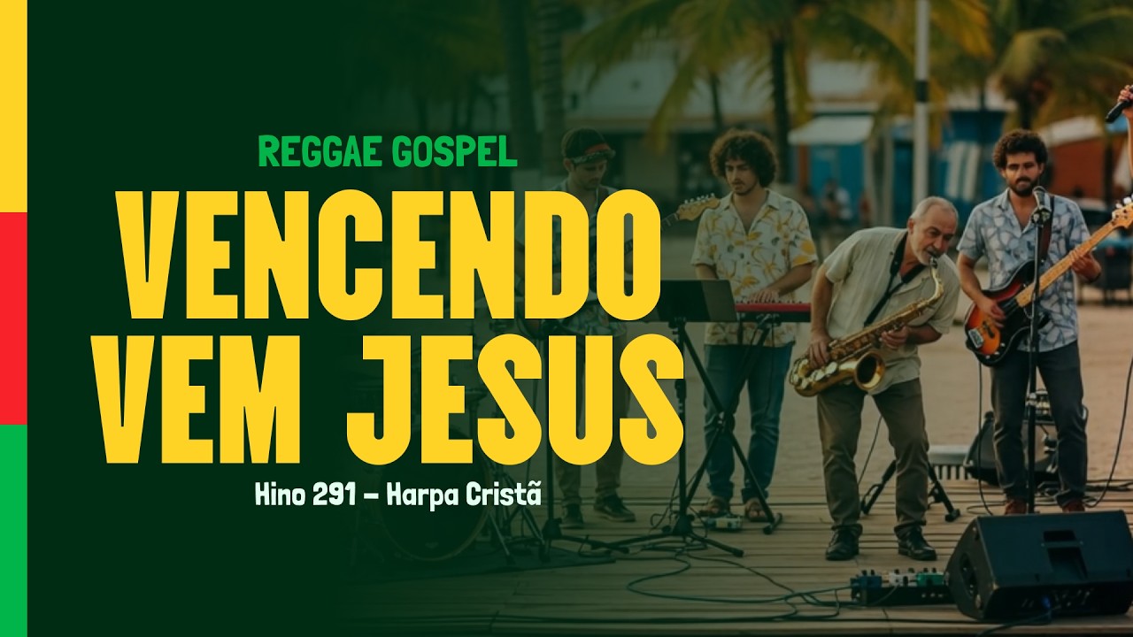 Hino 291 – Vencendo Vem Jesus | Harpa Cristã em Reggae