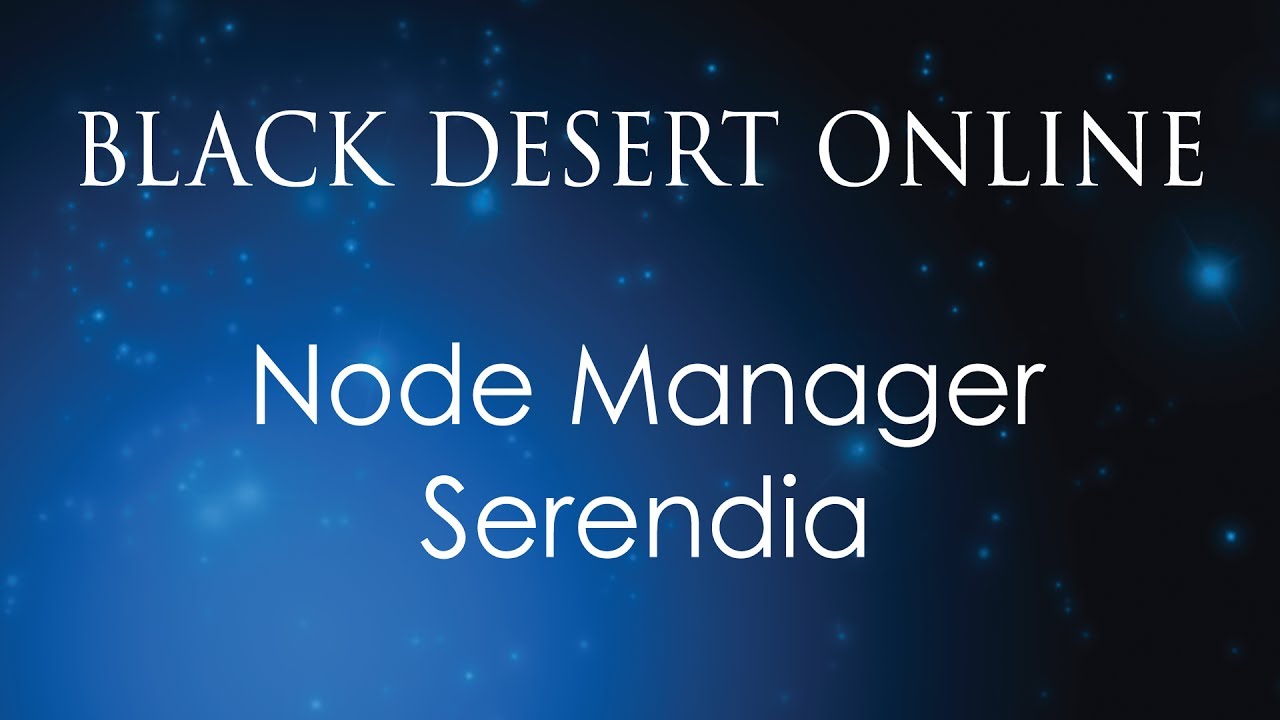Black Desert Online Knowledge Guide | Character | Node Manager (Inland) | Serendia