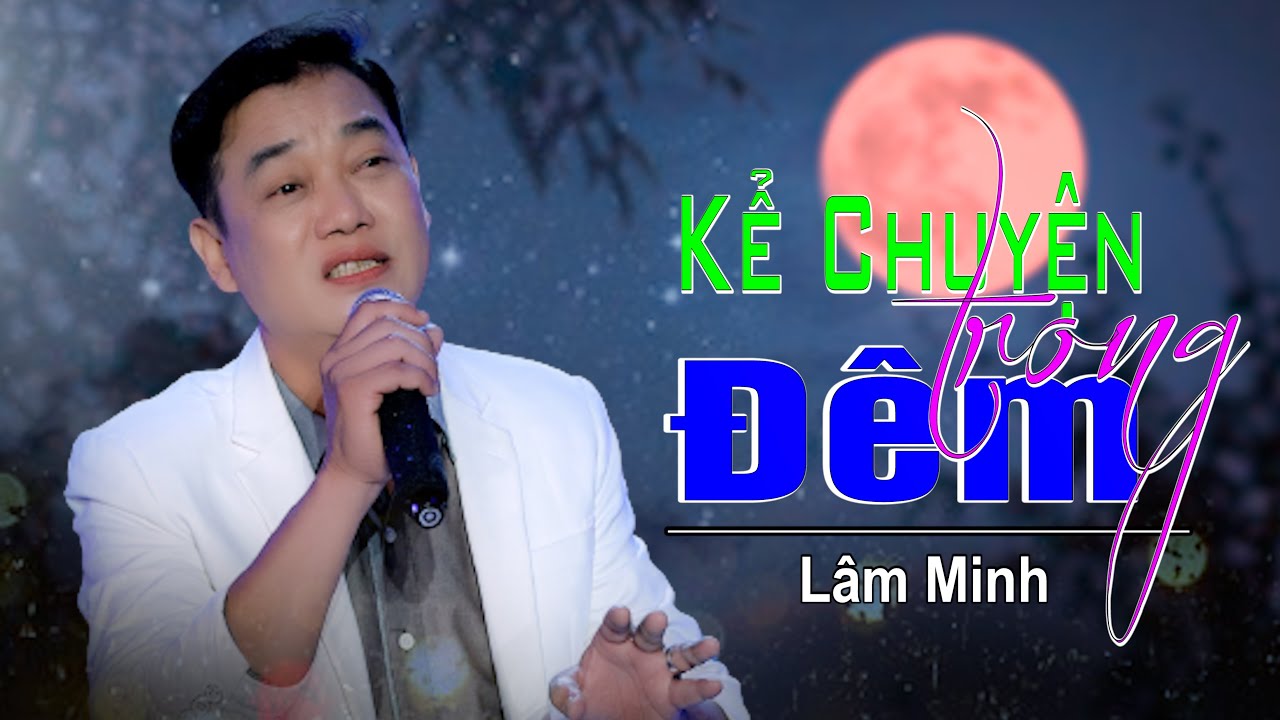 KỂ CHUYỆN TRONG ĐÊM || Lâm Minh || Nhạc Xưa Để Đời.
