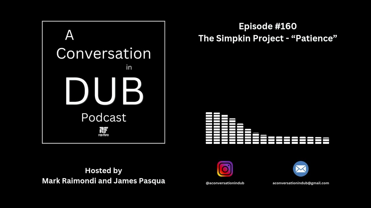 A Conversation in Dub - Episode 160: The Simpkin Project - “Patience”