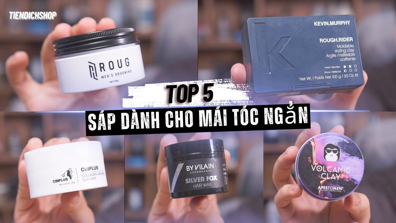 TOP 5 Sáp Dành Cho Mái Tóc Ngắn