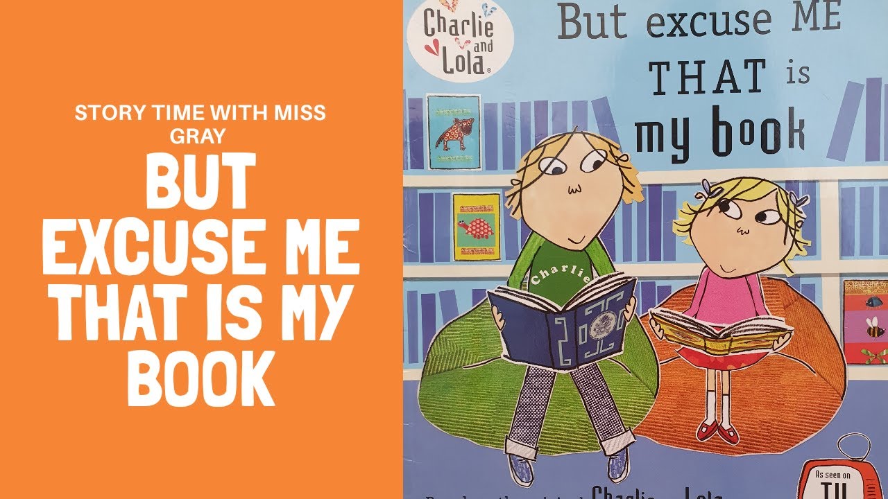 Story Time with Miss Gray - But excuse me that is my book based on the Charlie & Lola stories