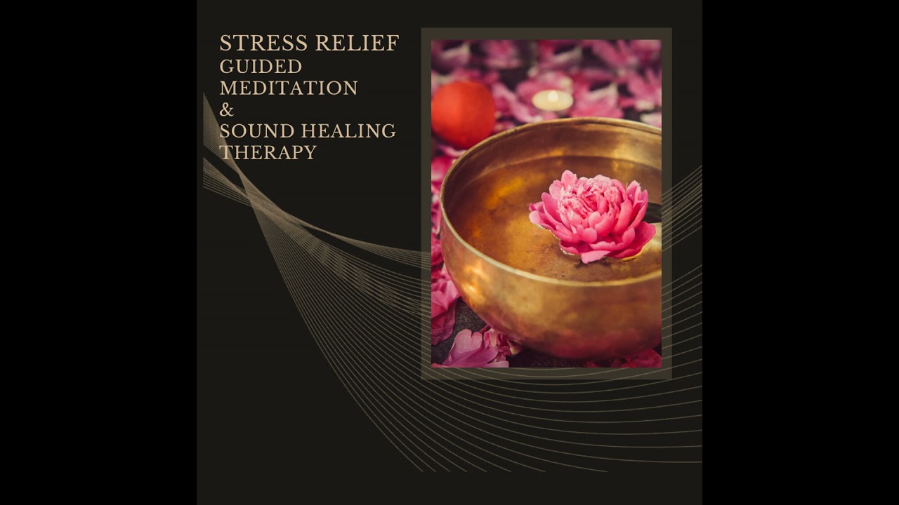Stress Relief Guided Meditation & Sound Healing Therapy