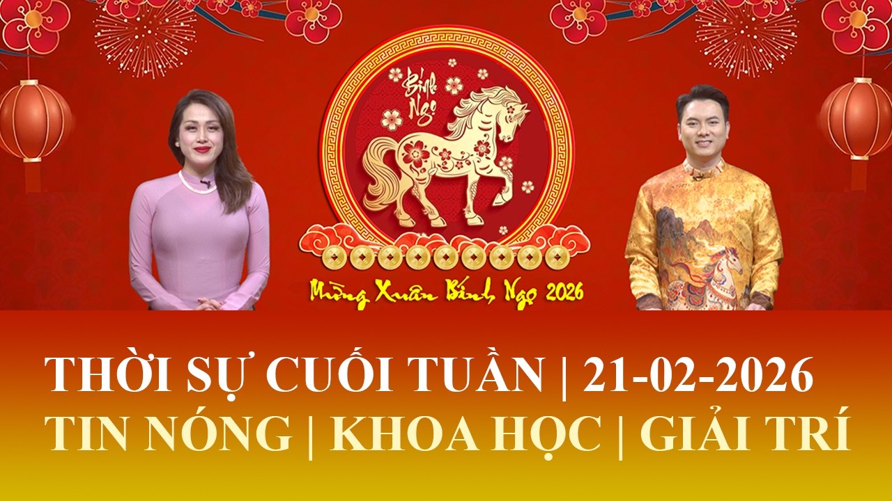 Thời Sự Cuối Tuần | 21/02/2026 | FULL🔴