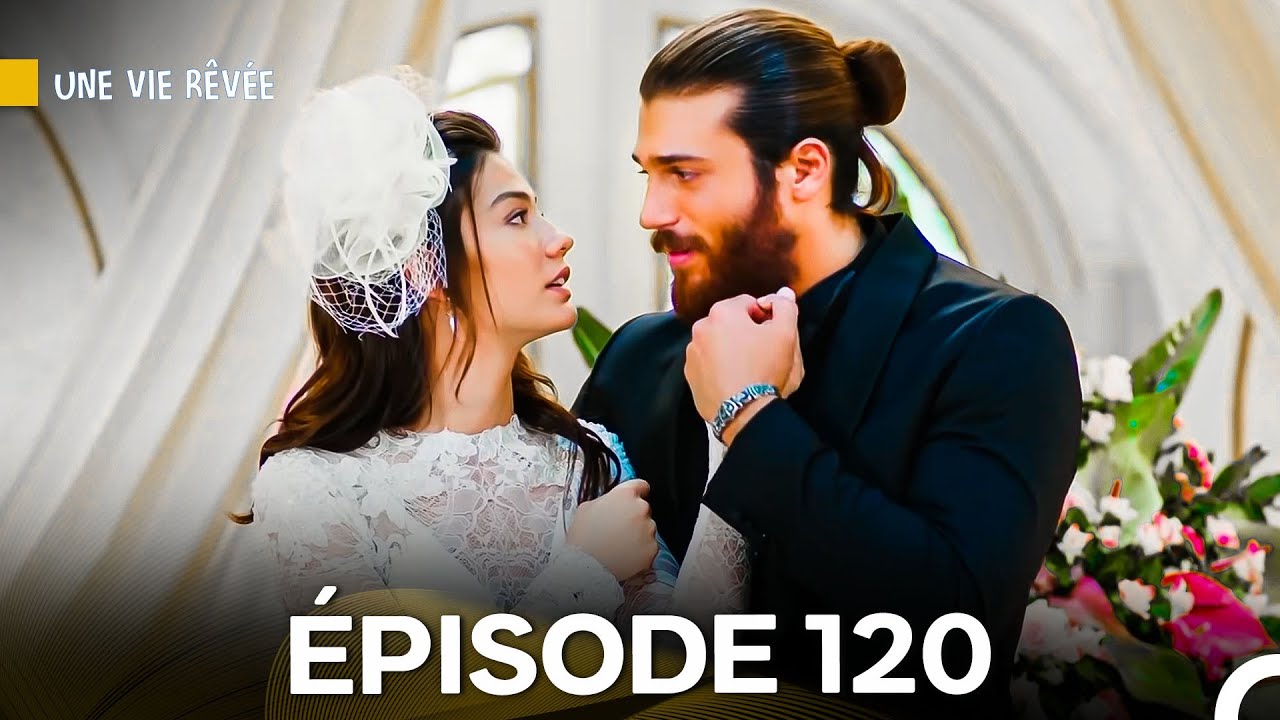 Une Vie Rêvée Épisode 120 (Doublage en Français)