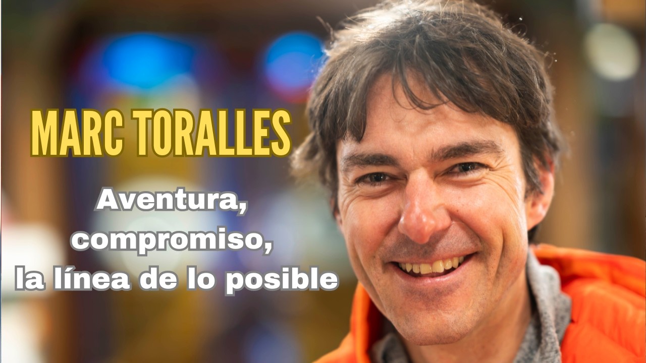 Marc Toralles: &laquo;Para m&iacute; el alpinismo est&aacute; en la incertidumbre&raquo;