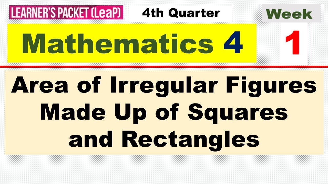 MATH 4 - QUARTER 4 - WEEK 1 || AREA OF IRREGULAR FIGURES MADE UP OF SQUARES AND RECTANGLES