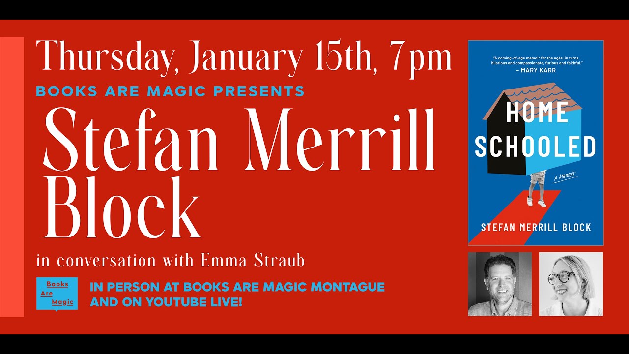 Stefan Merrill Block: Homeschooled w/ Emma Straub