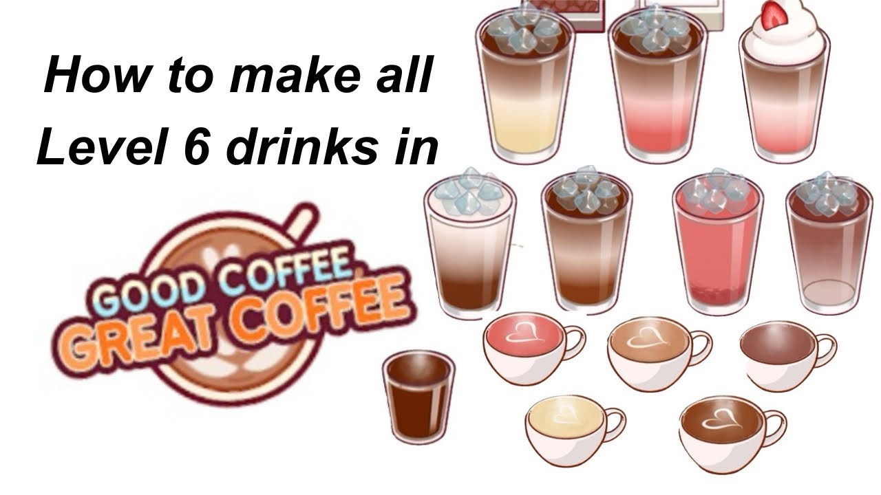 How to make ALL Level 6 drinks in Good Coffee, Great Coffee