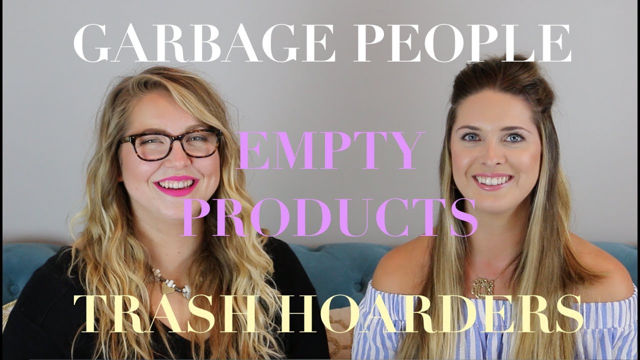 Empties. Garbage People || Our Time of the Month