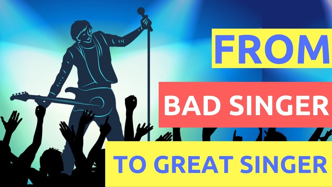 How To Go From Bad Singer To GREAT Singer