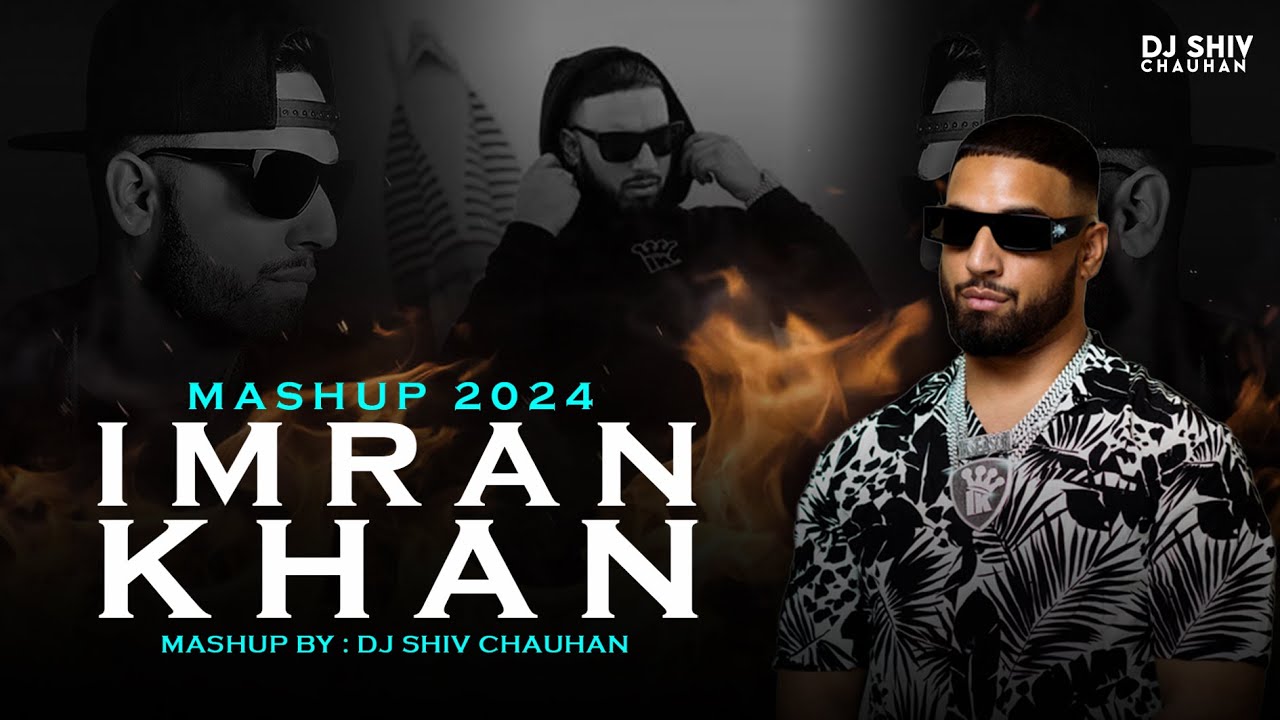 Imran Khan Mashup - 2024 | Dj Shiv Chauhan | Amplifier | Bewafa | Imaginary | Satisfya | Hey Girl