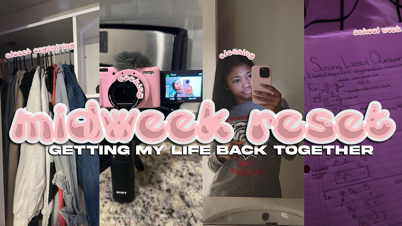 MIDWEEK RESET || getting my life back together || closet organizing, cooking, cleaning, school work