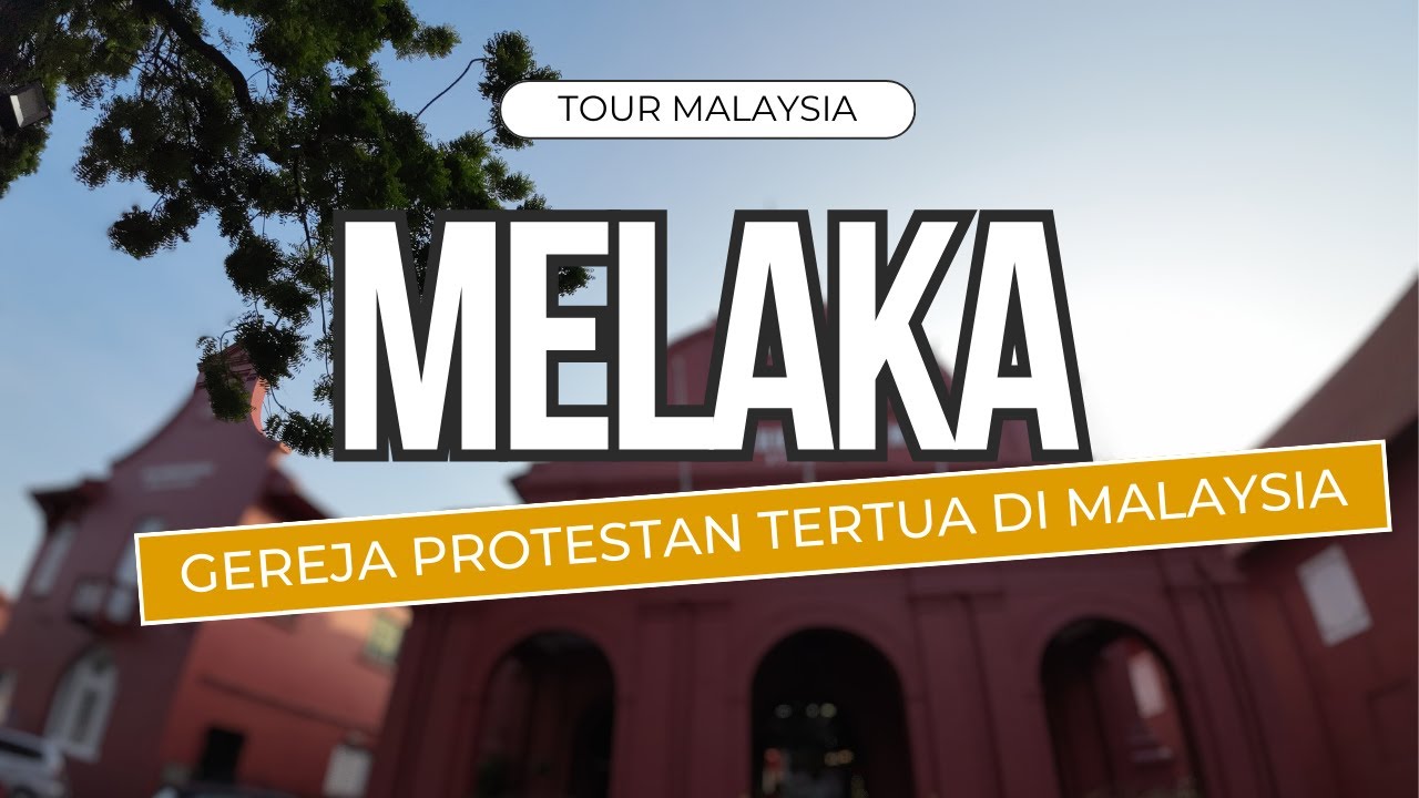 GEREJA PROTESTAN TERTUA DI MALAYSIA - Kota Tua Melaka