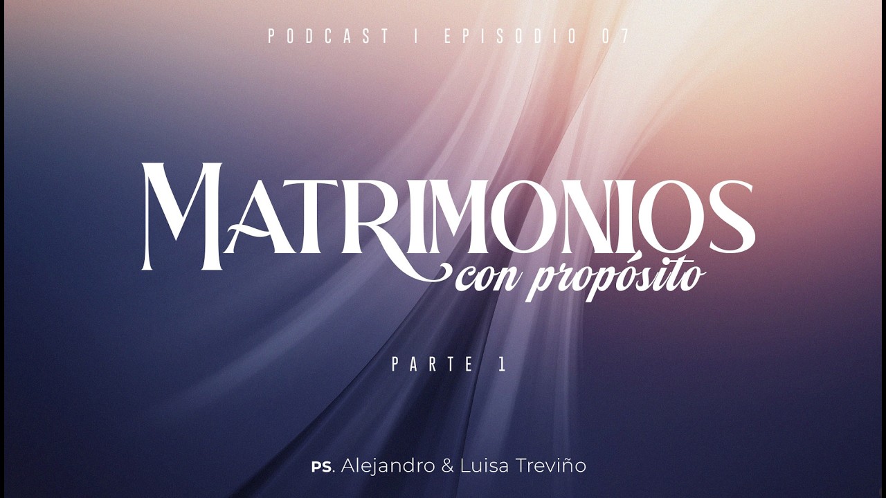 🎙️ 𝗣𝗢𝗗𝗖𝗔𝗦𝗧 𝗘𝗽.𝟳 I MATRIMONIOS CON PROPÓSITO p.1 I Vida con Propósito