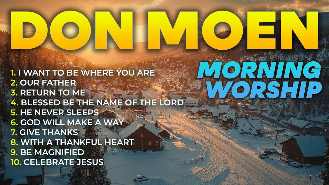 Don Moen Top Worship Songs Playlist ✝️ Soothing Christian Music & Morning Worship Moments
