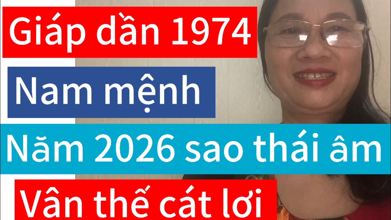 Giáp dần 1974 nam mạng năm 2026 sao thái âm gặp năm tam hợp 