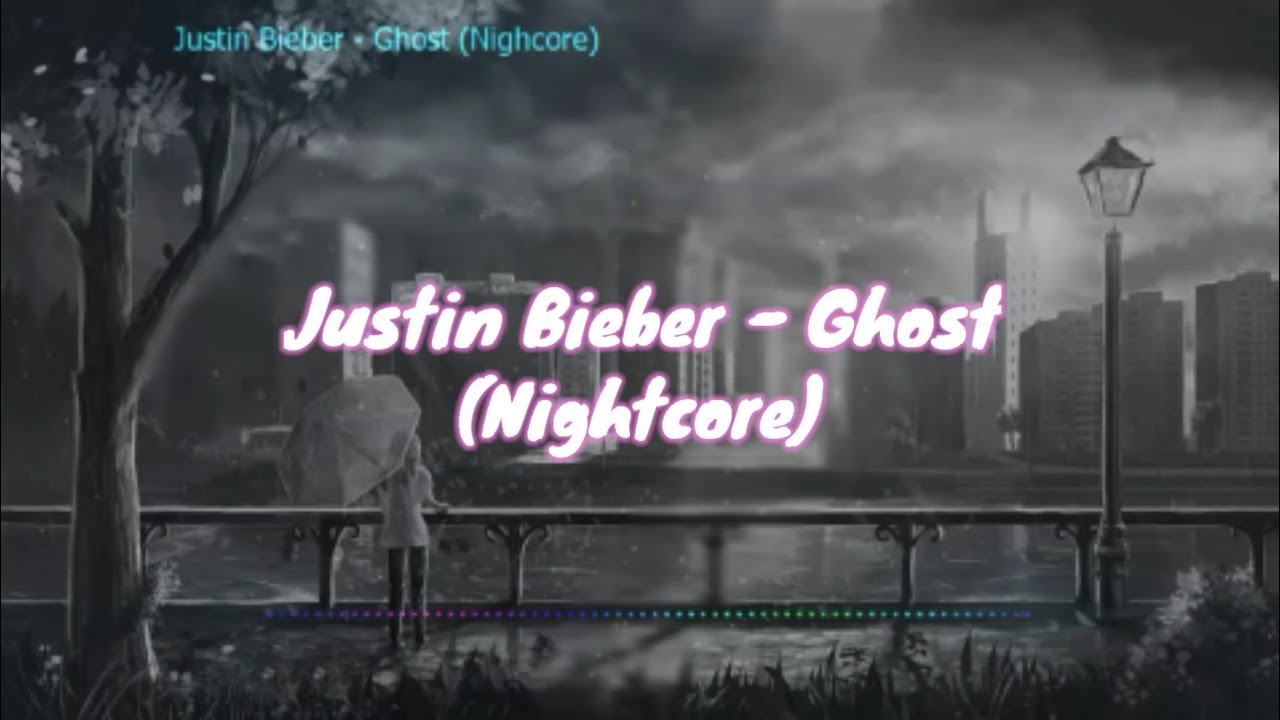 Justin Bieber - Ghost (Nightcore)