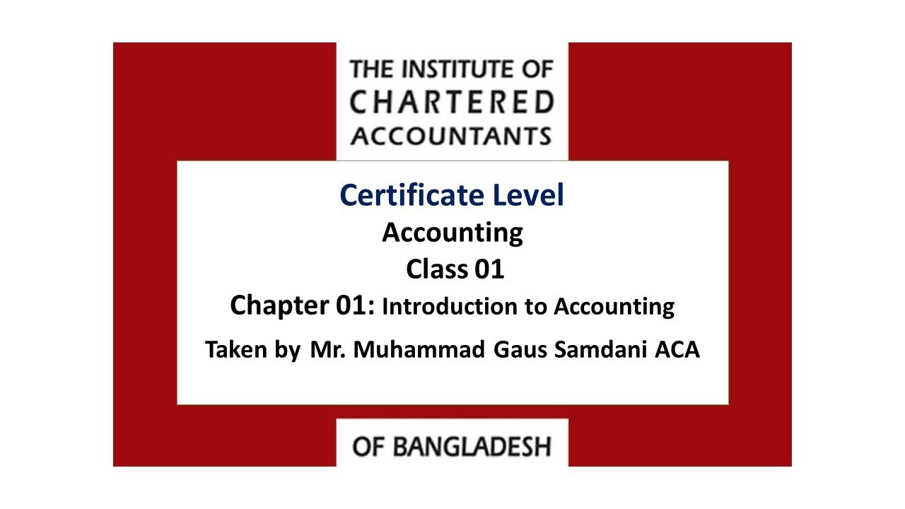 CL - Accounting - Chapter 01 - Introduction to Accounting - Taken by Mr. Muhammad Gaus Samdani ACA