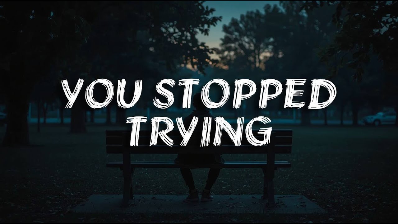You Stopped Trying | Breakup Song(Lyrics)
