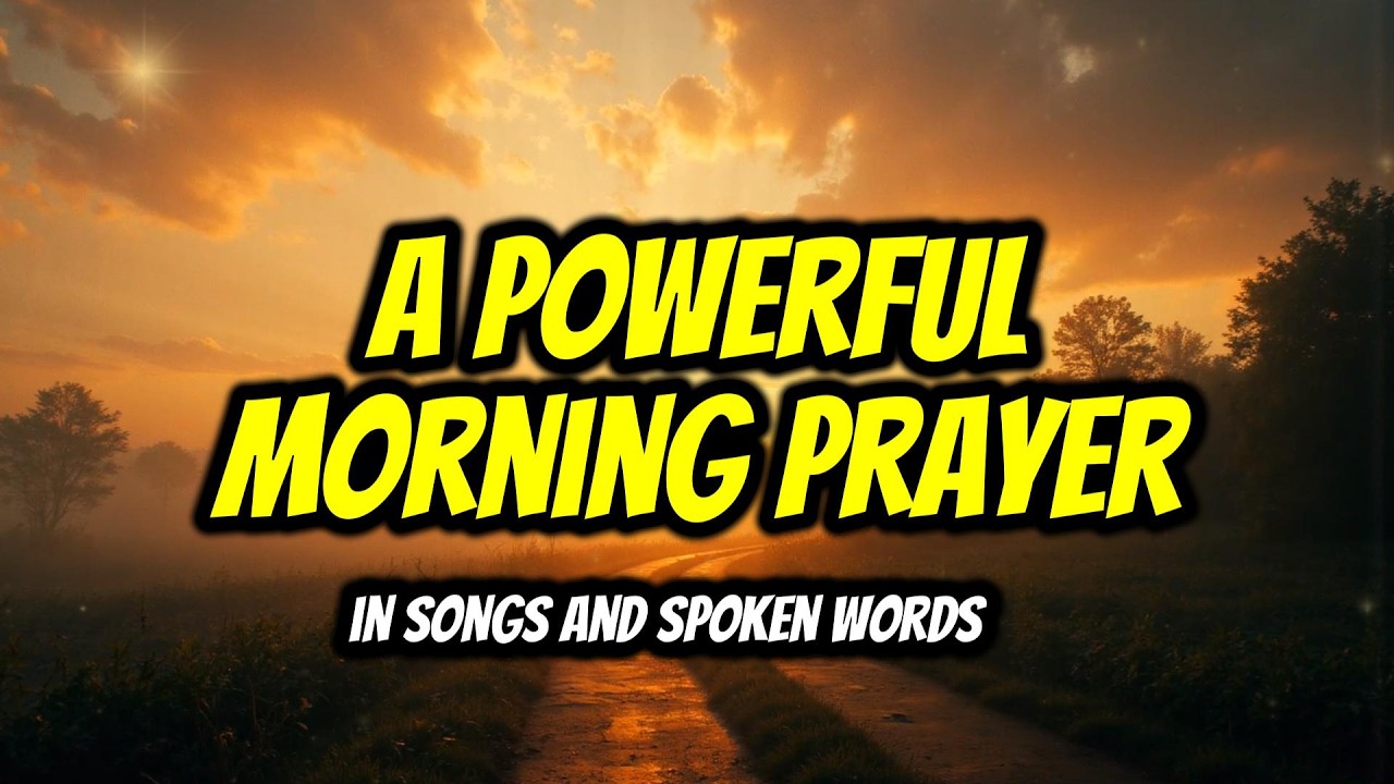 Listen to This Before You Start Your Day | POWERFUL Morning Prayer in Songs and Spoken Words