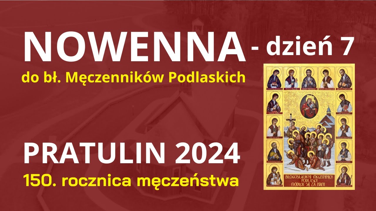 #7 NOWENNA DO BŁ. MĘCZENNIKÓW PODLASKICH - PRATULIN 2024 - dzień 7
