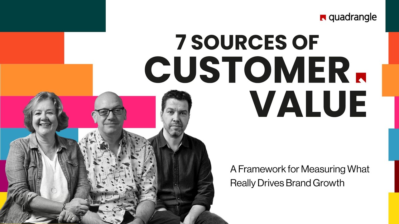 7 Sources of Customer Value: A Framework for Measuring What Really Drives Brand Growth | Quadrangle