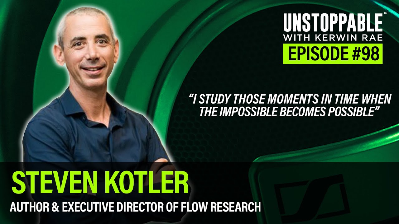 Unlock superhuman performance by achieving flow states | Steven Kotler | Unstoppable #98