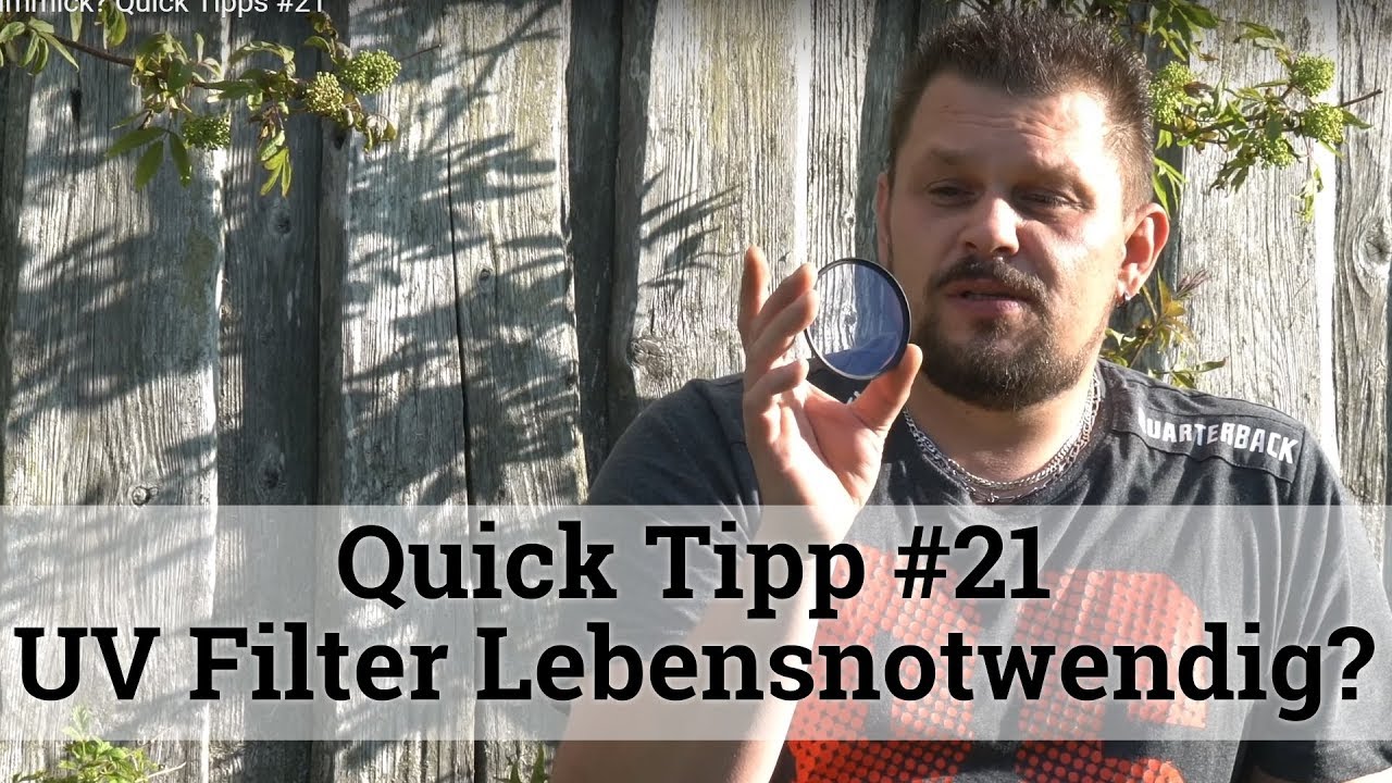 UV Filter! Lebensnotwendig oder nur ein Gimmick? Quick Tipps #21