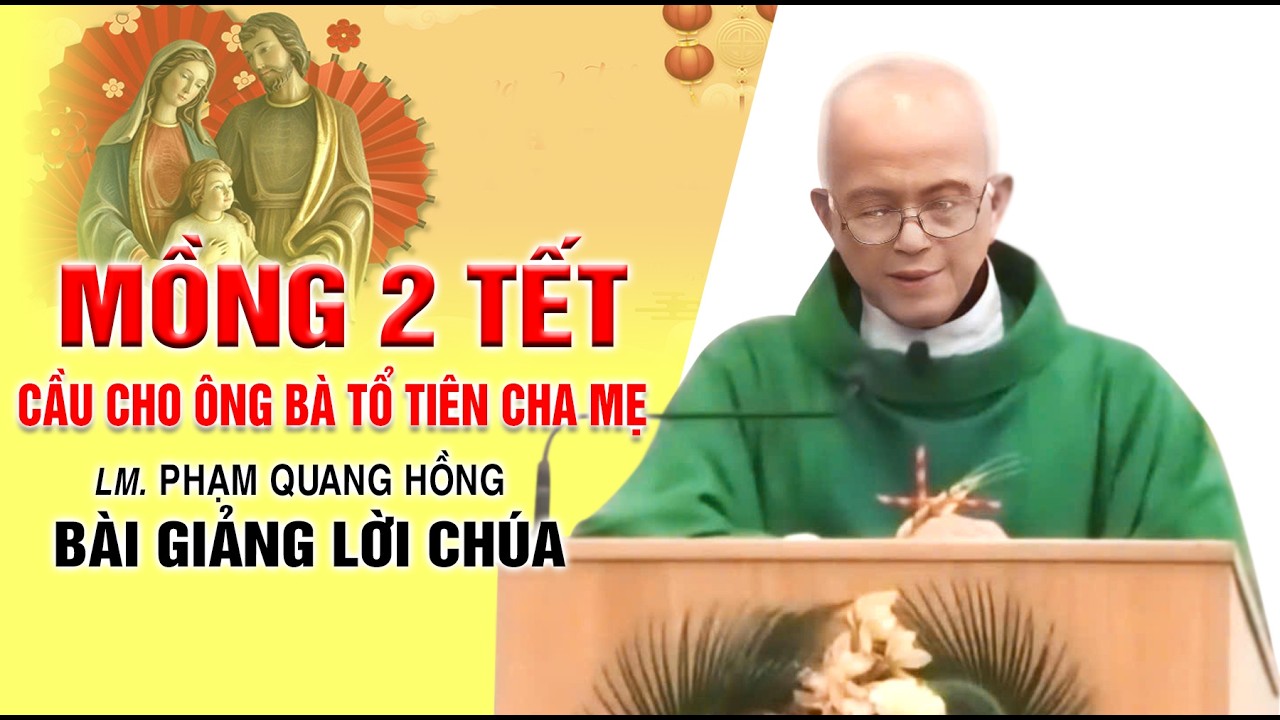 Mồng 2 Tết - Cầu Cho Ông Bà Tổ Tiên Cha Mẹ - Bài giảng rất hay của LM. Phạm Quang Hồng