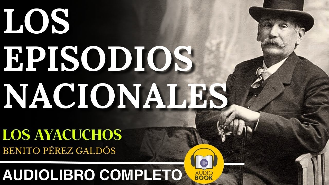 Los Episodios Nacionales: Serie Tres-Episodio 9 | Los Ayacuchos | Benito Pérez Galdós