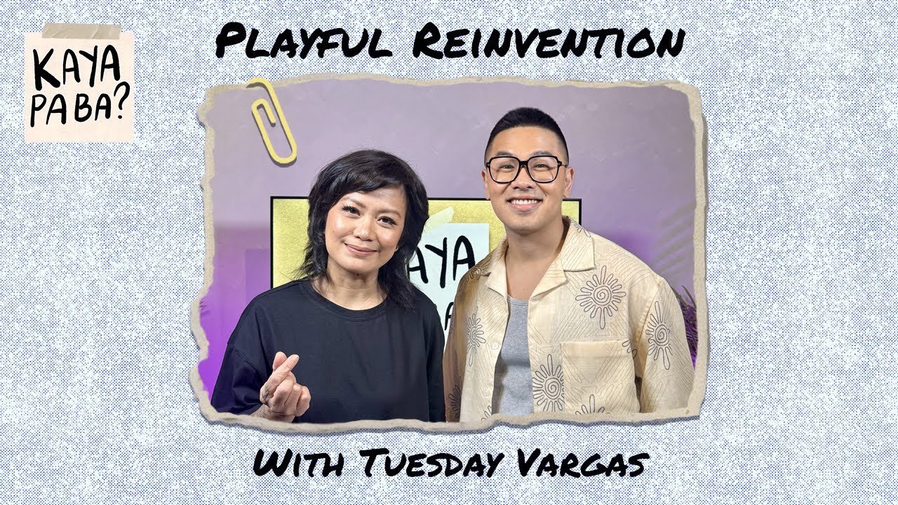 Playful Reinvention with Tuesday Vargas | Kaya Pa Ba? with Baus Rufo