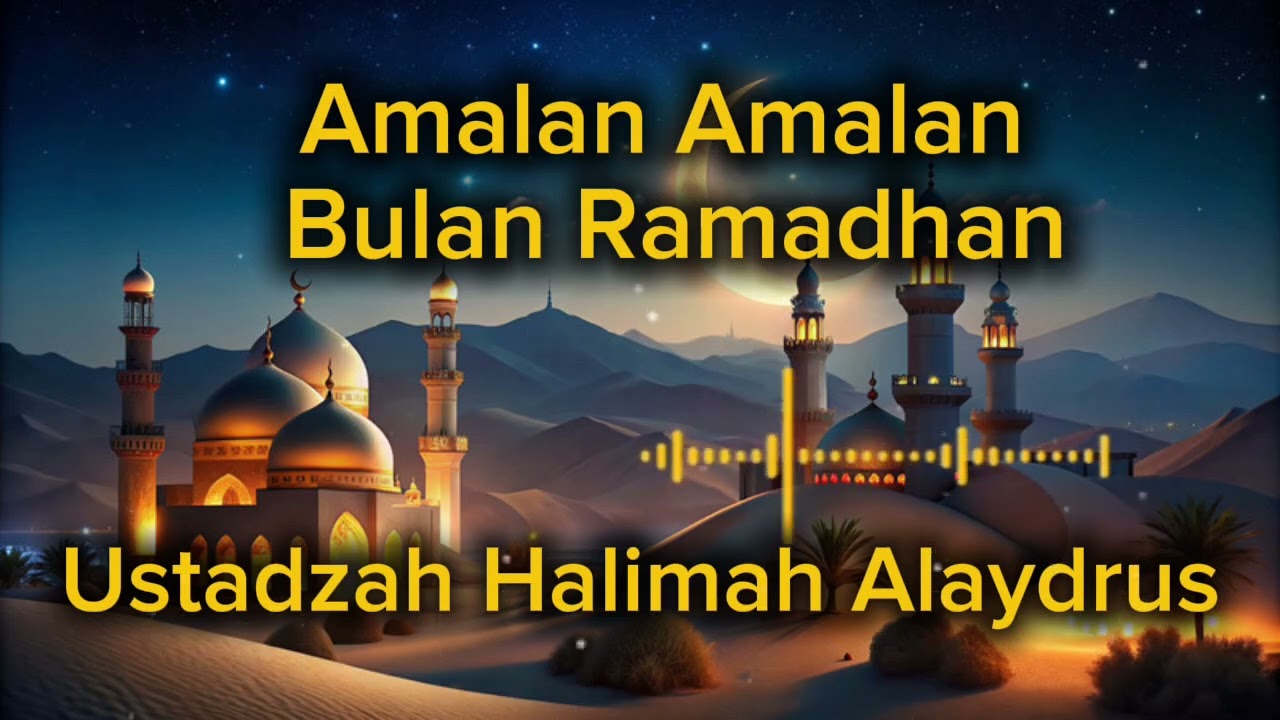 Amalan Amalan Bulan Ramadhan - UstadAh Halimah Alaydrus