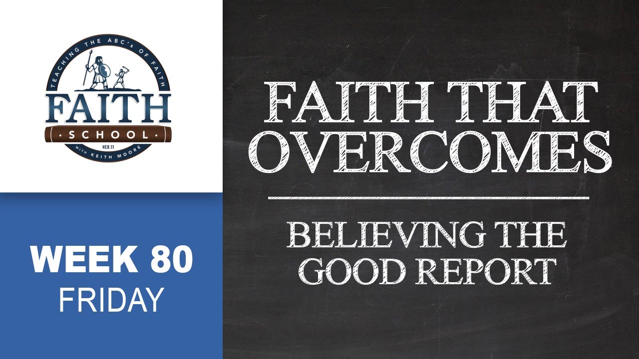 Friday - Faith That Overcomes, Believing The Good Report
