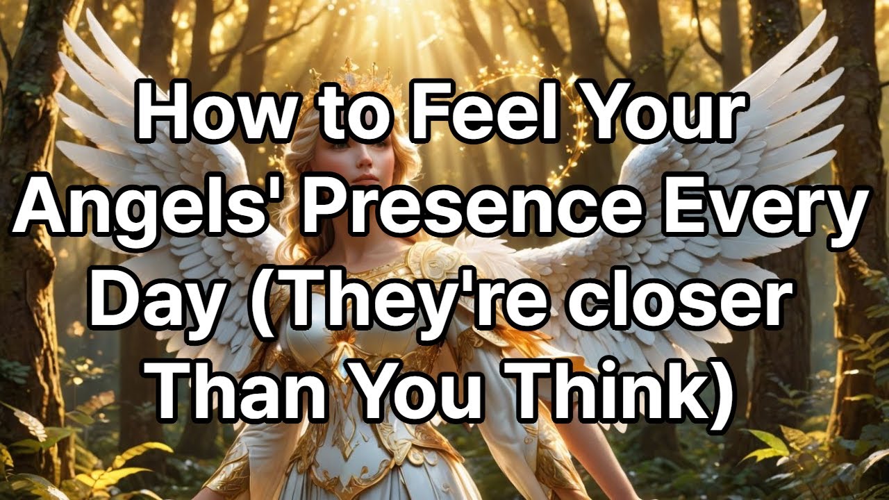 How to Feel Your Angels' Presence Every Day (They're Closer Than You Think)