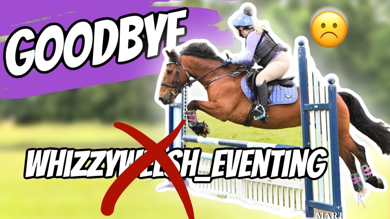GOODBYE TO WHIZZYWELSH EVENTING!