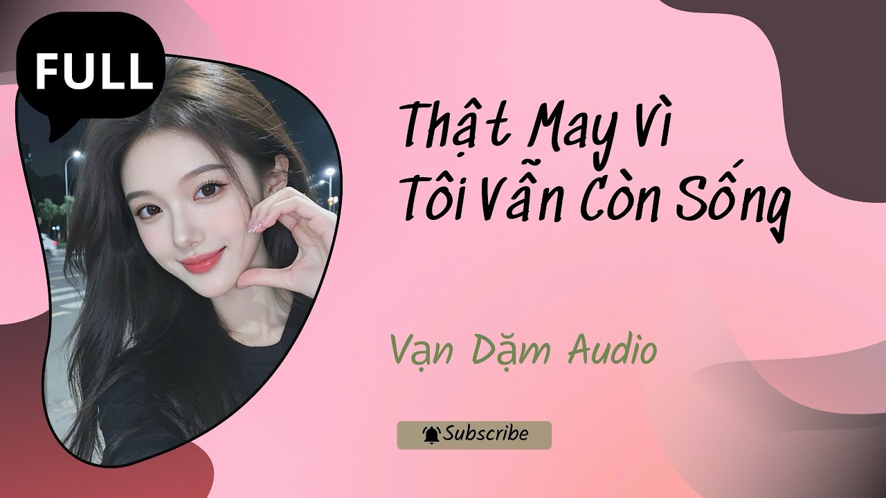 (FULL AUDIO): Thật May Vì Tôi Vẫn Còn Sống | VẠN DẶM AUDIO