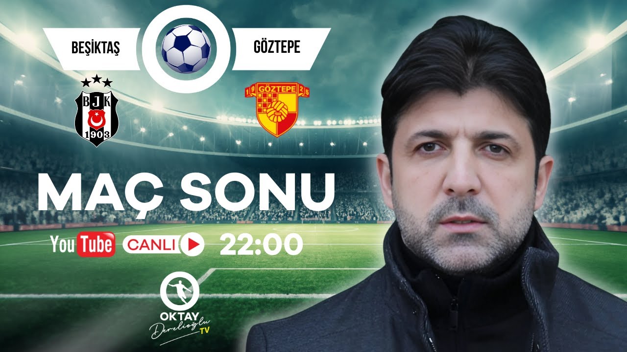 Beşiktaş – Göztepe | Maç Sonu Canlı Yorum | Oktay Derelioğlu TV