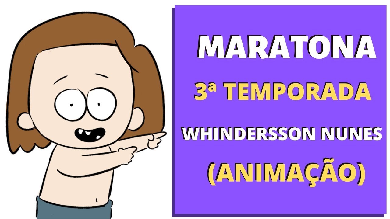 MARATONA WHINDERSSON NUNES  (ANIMAÇÃO) 3ª TEMPORADA