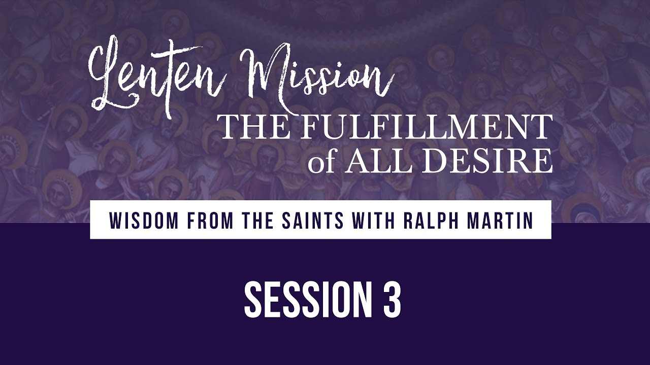 Lenten Mission: The Fulfillment of All Desire | Session 3