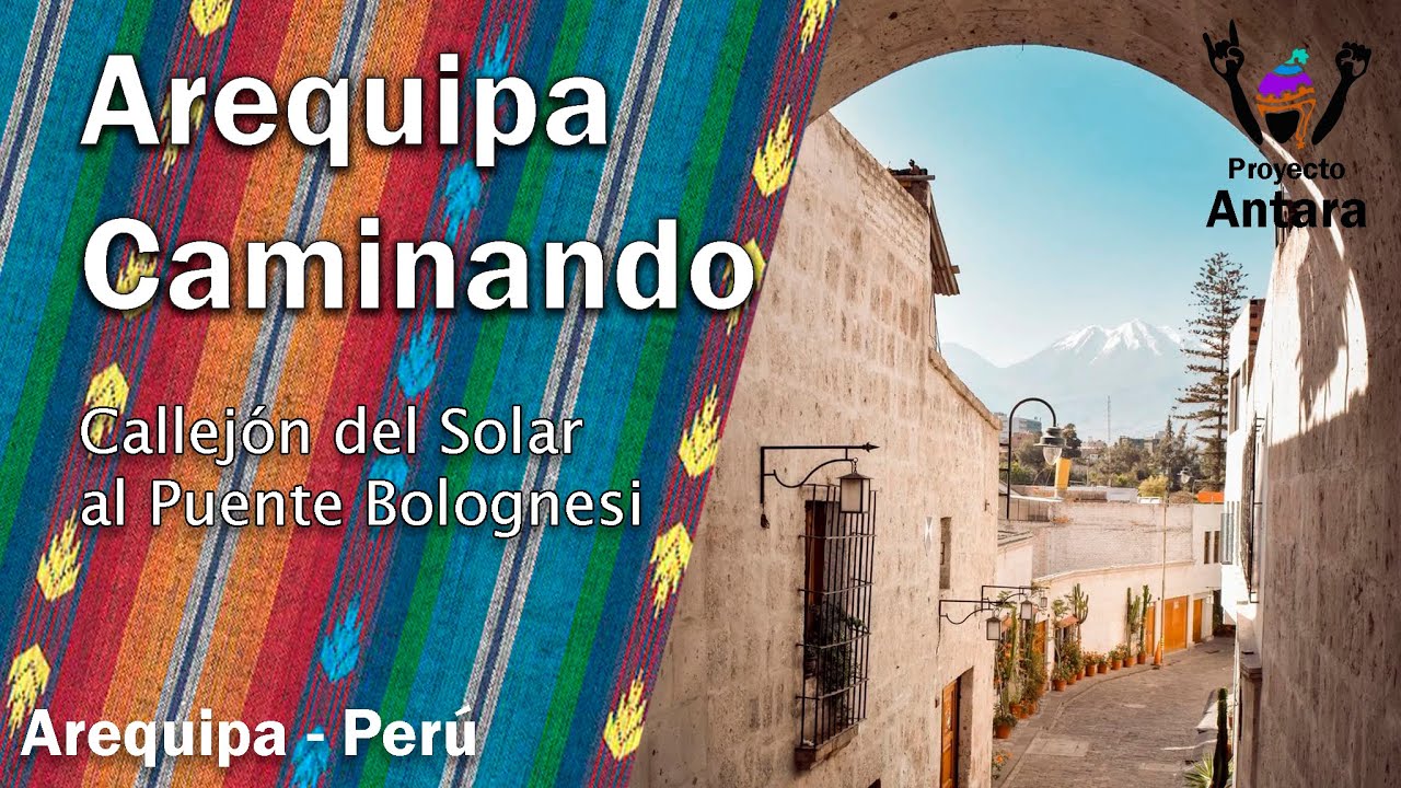 ✅ AREQUIPA SILLAR y PIEDRA, del Callejo del Solar al Puente Bolognesi