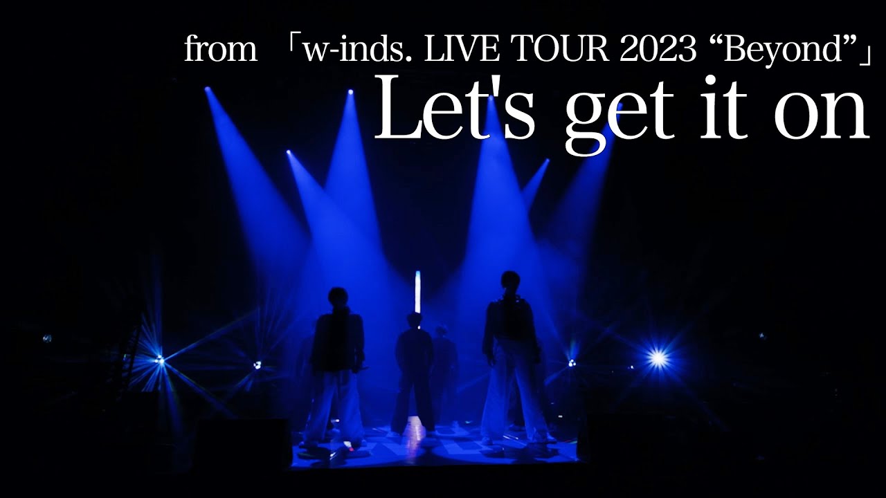 [LIVE] Let's get it on (from w-inds. LIVE TOUR 2023 “Beyond”)