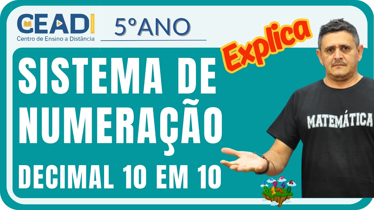 CEADI EXPLICA 5º ano MATEMÁTICA | Sistema de numeração decimal 10 em 10 | 1º Bim. Prof. Júlio César
