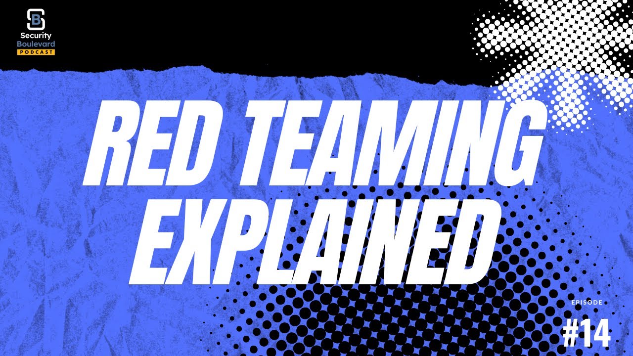 Red Teaming, Readiness, and Adversarial Reality | Security Boulevard Podcast Ep. 14