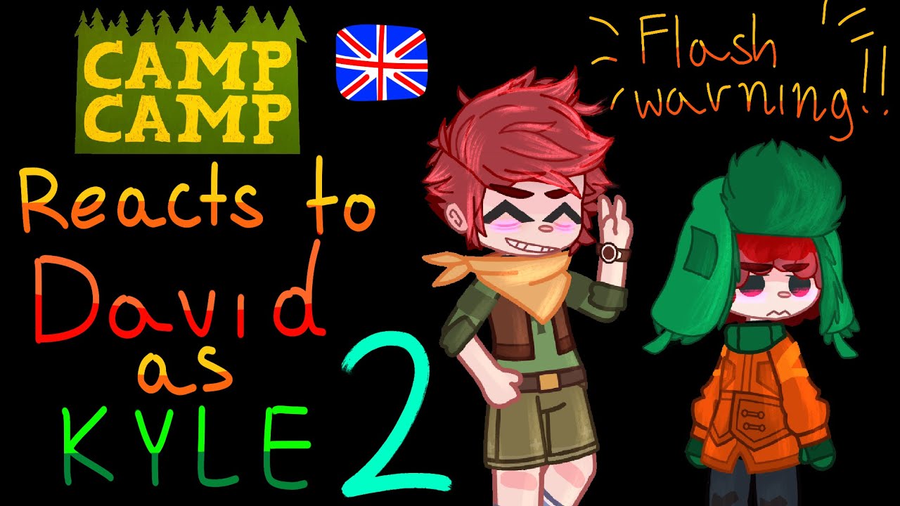 Camp camp reacts to David As Kyle part 2 !!!! read the description